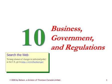 © 2005 by Nelson, a division of Thomson Canada Limited. 1 Business, Government, and Regulations Search the Web To keep abreast of changes in industrial.