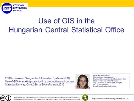 Use of GIS in the Hungarian Central Statistical Office ESTP course on Geographic Information Systems (GIS): Use of GIS for making statistics in a production.