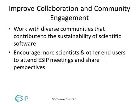 Software Cluster Improve Collaboration and Community Engagement Work with diverse communities that contribute to the sustainability of scientific software.
