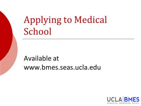 Applying to Medical School Available at www.bmes.seas.ucla.edu.