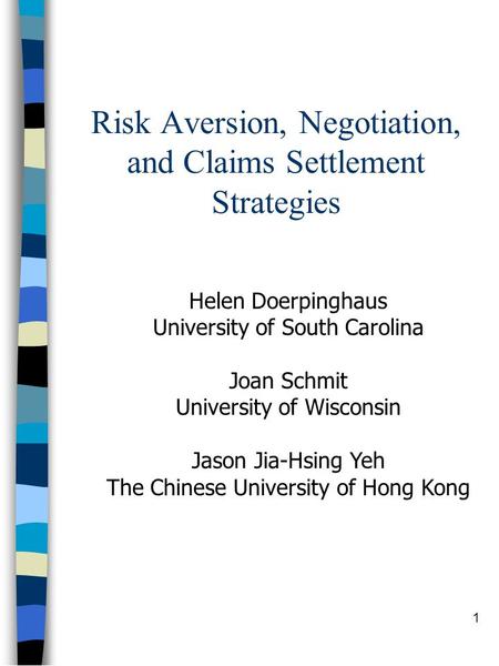 1 Risk Aversion, Negotiation, and Claims Settlement Strategies Helen Doerpinghaus University of South Carolina Joan Schmit University of Wisconsin Jason.