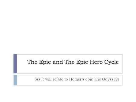 The Epic and The Epic Hero Cycle (As it will relate to Homer’s epic The Odyssey)