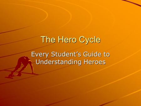 The Hero Cycle Every Student’s Guide to Understanding Heroes.
