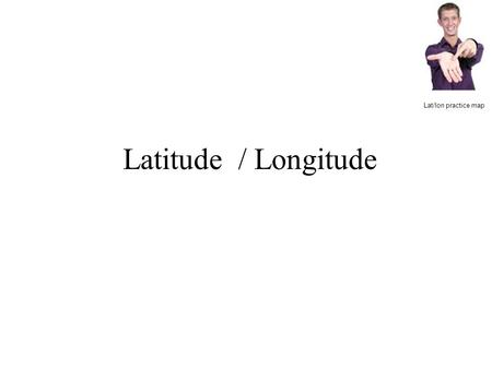Latitude / Longitude Lat/lon practice map. The Equator and Parallels of Latitude.