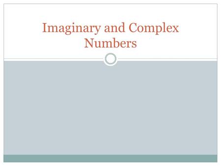 Imaginary and Complex Numbers. Complex Number System The basic algebraic property of i is the following: i² = −1 Let us begin with i 0, which is 1. Each.