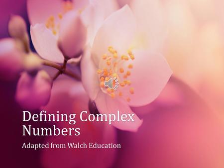 Defining Complex Numbers Adapted from Walch EducationAdapted from Walch Education.
