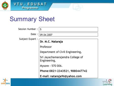 1 Summary Sheet Session Number : Date : Subject Expert : 5 09.04.2007 Dr. M.C. Nataraja Professor Department of Civil Engineering, Sri Jayachamarajendra.