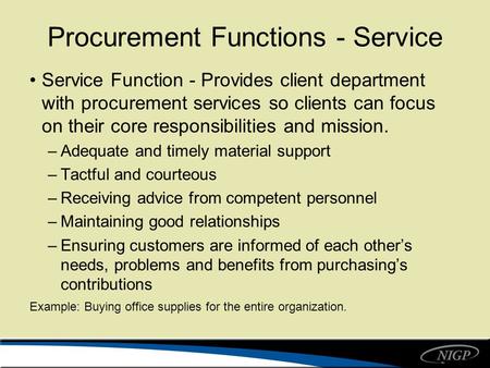 Procurement Functions - Service Service Function - Provides client department with procurement services so clients can focus on their core responsibilities.