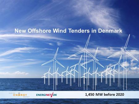 New Offshore Wind Tenders in Denmark 1,450 MW before 2020.