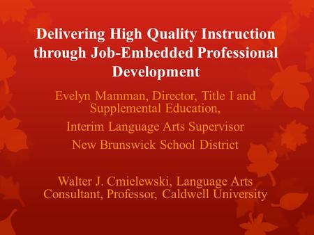 Delivering High Quality Instruction through Job-Embedded Professional Development Evelyn Mamman, Director, Title I and Supplemental Education, Interim.