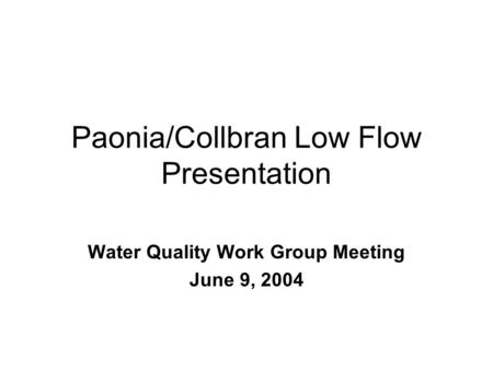 Paonia/Collbran Low Flow Presentation Water Quality Work Group Meeting June 9, 2004.