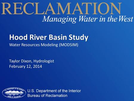 Hood River Basin Study Water Resources Modeling (MODSIM) Taylor Dixon, Hydrologist February 12, 2014.