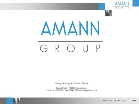  AMANN GROUP – 2010 Seite 1 Sewing Advisory And Product Service Hauptstraße 1 / 74357 Bönnigheim / Tel: 07143 277 250 / Fax: 07143 277 460 /