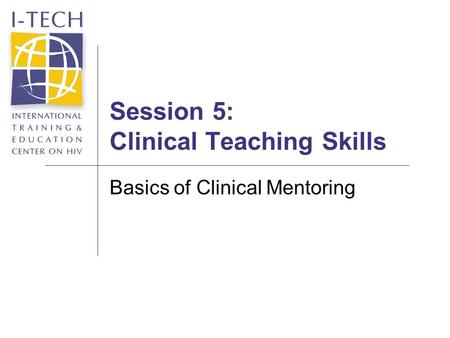 Session 5: Clinical Teaching Skills