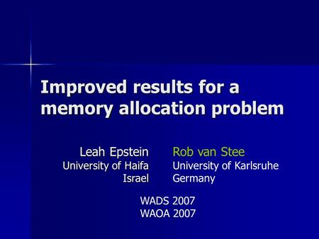 Improved results for a memory allocation problem Rob van Stee University of Karlsruhe Germany Leah Epstein University of Haifa Israel WADS 2007 WAOA 2007.