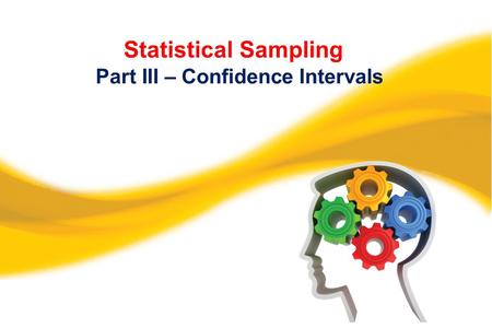 Statistical Sampling Part III – Confidence Intervals.