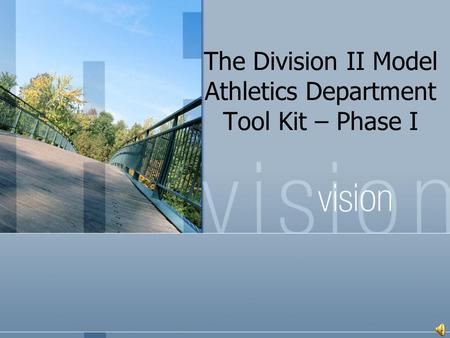 The Division II Model Athletics Department Tool Kit – Phase I.