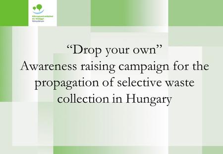 “Drop your own” Awareness raising campaign for the propagation of selective waste collection in Hungary.