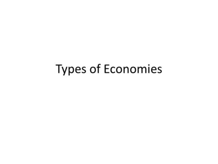 Types of Economies. Do you think there is a nation that is 100% traditional economy? Do you think there is a nation that is 100% command economy? Do you.