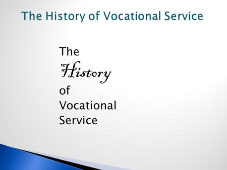 The History of Vocational Service. Vocational Service is referred as the bedrock and the shining principle of Rotary.