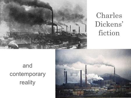 Charles Dickens’ fiction and contemporary reality.