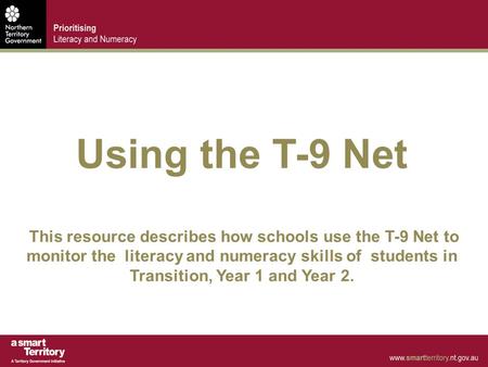 Using the T-9 Net This resource describes how schools use the T-9 Net to monitor the literacy and numeracy skills of students in Transition, Year 1 and.