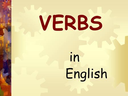 VERBS in English. The Conjugation of Verbs This word “CONJUGATION” will be very important to your Latin studies….