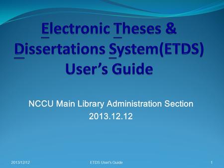 NCCU Main Library Administration Section 2013.12.12 2013/12/12ETDS User's Guide1.
