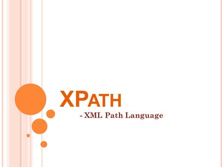 XP ATH - XML Path Language. W HAT IS XP ATH ? XPath, the XML Path Language, is a query language for selecting nodes from an XML document.query languagenodesXML.