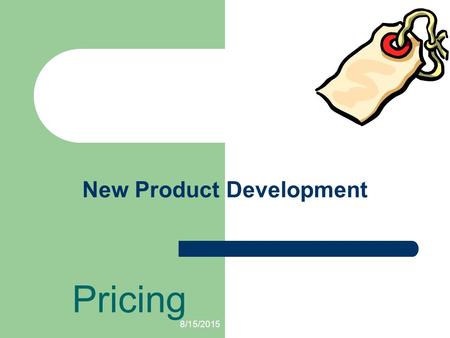 8/15/2015 New Product Development Pricing 8/15/2015 The Six Discussion Questions + 1. What is incremental pricing and how does one go about using it?