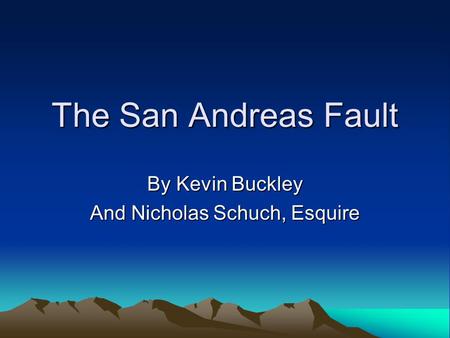 The San Andreas Fault By Kevin Buckley And Nicholas Schuch, Esquire.