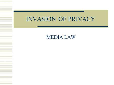 INVASION OF PRIVACY MEDIA LAW. Greatest fault?  Three out of four in Times Mirror survey said news organizations invade people’s privacy.