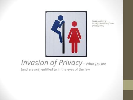 Invasion of Privacy – What you are (and are not) entitled to in the eyes of the law Image courtesy of  privacy-please/