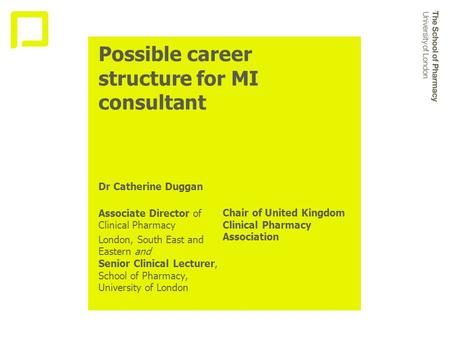 Possible career structure for MI consultant Dr Catherine Duggan Associate Director of Clinical Pharmacy London, South East and Eastern and Senior Clinical.