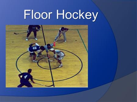 Floor Hockey.