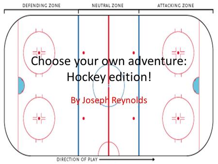 Choose your own adventure: Hockey edition! By Joseph Reynolds.