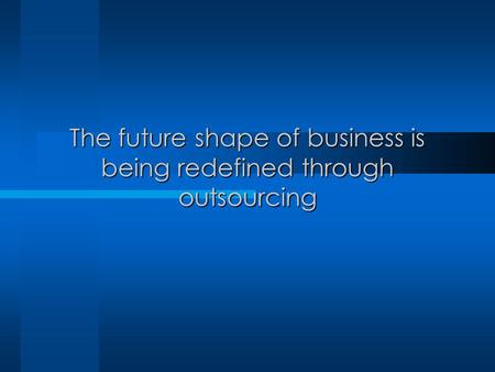 The future shape of business is being redefined through outsourcing.