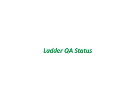 Ladder QA Status. Ladder QA Summary Ladder8765432187654321Remarks 1XXXXXXXXOOOOOXOO left : short (via-GND) right chip3 : cannot mask 2OOOOOOOOOOOOOOO.