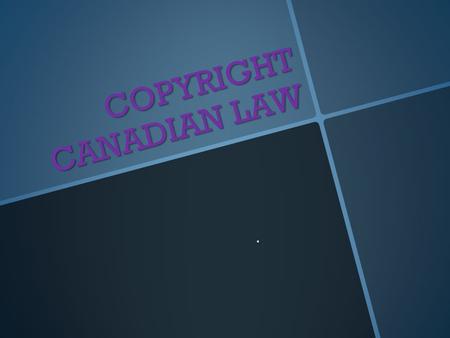 COPYRIGHT CANADIAN LAW.. According to Canadian Law these terms mean: ....