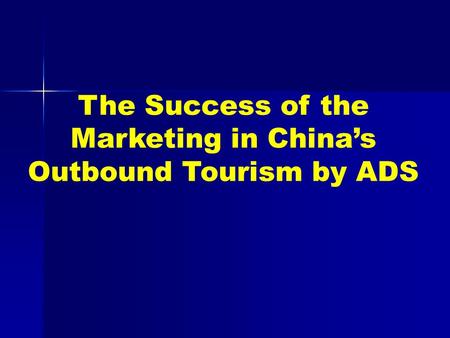 The Success of the Marketing in China’s Outbound Tourism by ADS.