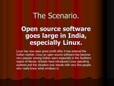The Scenario. Open source software goes large in India, especially Linux. Linux has now seen great profit after it has entered the Indian market. Linux.