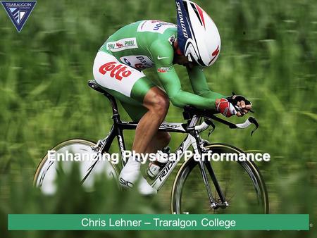 Enhancing Physical Performance Chris Lehner – Traralgon College.