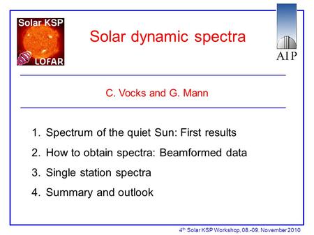 Solar dynamic spectra C. Vocks and G. Mann 1. Spectrum of the quiet Sun: First results 2. How to obtain spectra: Beamformed data 3. Single station spectra.
