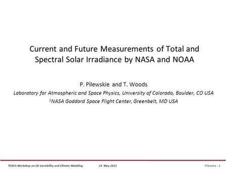 TOSCA Workshop on SSI Variability and Climate Modeling14 May 2012 Pilewskie - 1 Current and Future Measurements of Total and Spectral Solar Irradiance.