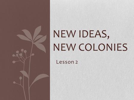New Ideas, New Colonies Lesson 2.