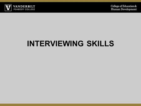 INTERVIEWING SKILLS. Workshop Objectives Explore various stages of the interview (preparation, non-verbals, “small talk”, Q&A, close) Understand the interview.
