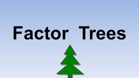 Factor Trees. What are Factor Trees for? Ever seen a question that said find the prime factors of a number? Use factor trees to work it out! Contents.