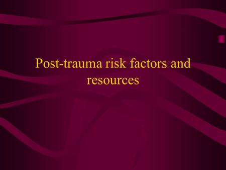 Post-trauma risk factors and resources Psychological Stress Lazarus and Folkman Psychological stress is a particular relationship between the person.