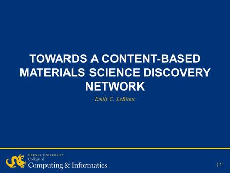 TOWARDS A CONTENT-BASED MATERIALS SCIENCE DISCOVERY NETWORK | 1 Emily C. LeBlanc.