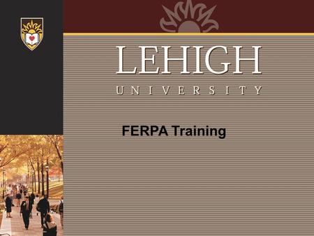 FERPA Training. What is FERPA? FERPA (the Family Educational Rights and Privacy Act of 1974), also known as the Buckley Amendment, is a Federal law that.